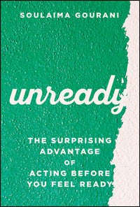 Unready: The Surprising Advantage of Acting Before You Feel Ready