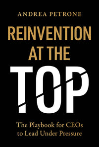 Reinvention at the Top: The Playbook for Ceos to Lead Under Pressure