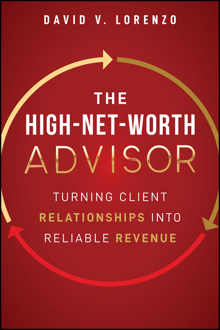 The High-Net-Worth Advisor: Turning Client Relationships Into Reliable Revenue