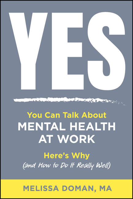 Yes, You Can Talk about Mental Health at Work: Here's Why and How to Do It Really Well