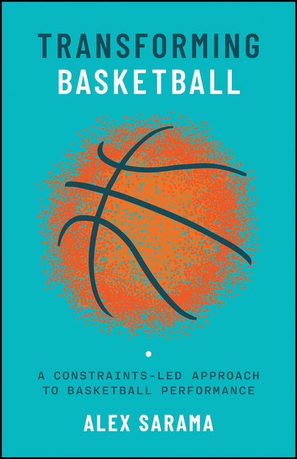 Transforming Basketball: A Constraints-Led Approach to Basketball Performance