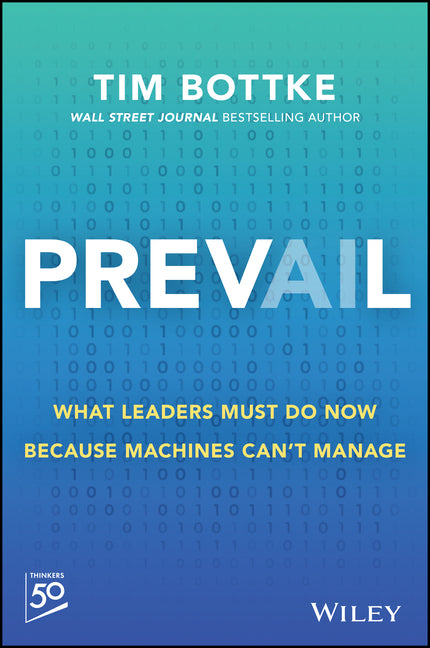 Prevail: What Leaders Must Do Because Machines Can't Manage