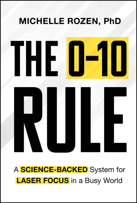 The 0-10 Rule: A Science-Backed System for Laser Focus in a Busy World