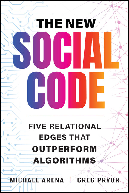 The New Social Code: Five Relational Edges That Outperform Algorithms
