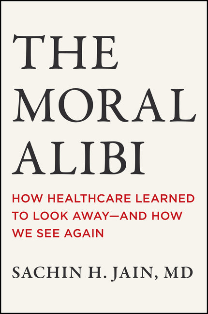 The Moral Alibi: How Healthcare Learned to Look Away -- And How We See Again