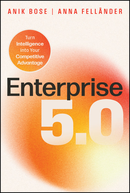 Enterprise 5.0: Turn Intelligence Into Your Competitive Advantage
