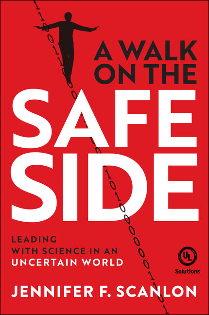 A Walk on the Safe Side: Leading with Science in an Uncertain World