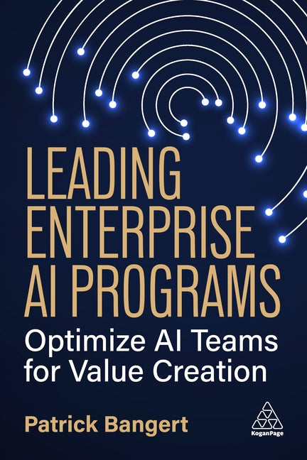 Leading Enterprise AI Programs: Optimize AI Teams for Value Creation