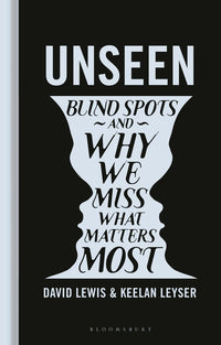 Unseen: Blind Spots and Why We Miss What Matters Most