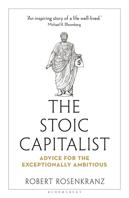 Stoic Capitalist: Advice for the Exceptionally Ambitious