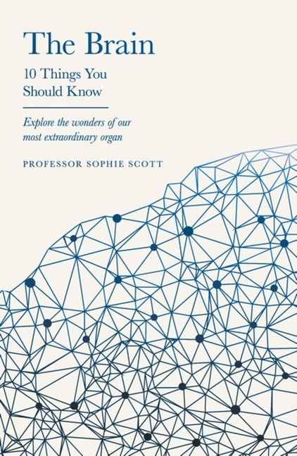 The Brain: 10 Things You Should Know: 10 Things You Should Know
