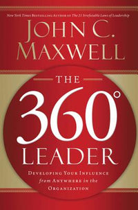 360 Degree Leader: Developing Your Influence from Anywhere in the Organization