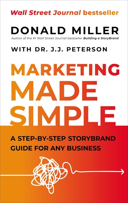 Marketing Made Simple: A Step-By-Step Storybrand Guide for Any Business