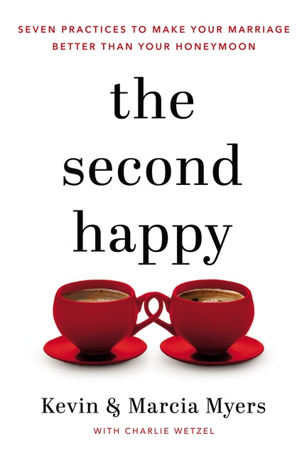 Second Happy: Seven Practices to Make Your Marriage Better Than Your Honeymoon