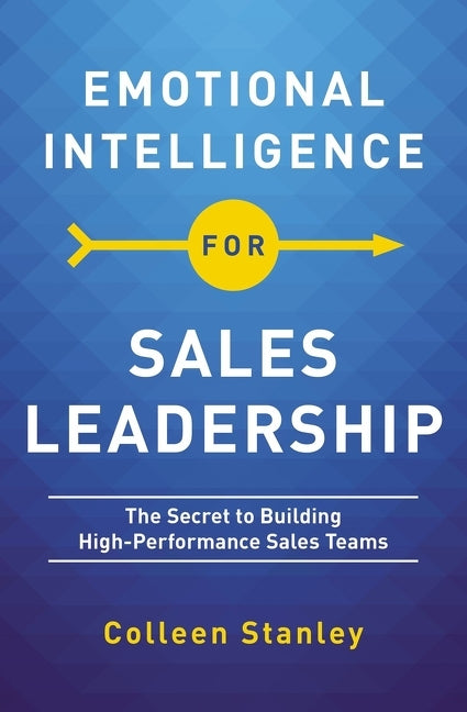 Emotional Intelligence for Sales Leadership: The Secret to Building High-Performance Sales Teams