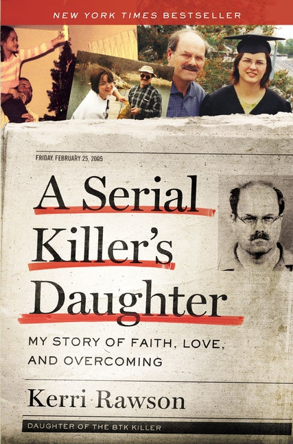 Serial Killer's Daughter: My Story of Faith, Love, and Overcoming (an Insider's Look at the True Crime Story of the Btk Killer, Dennis Rader)