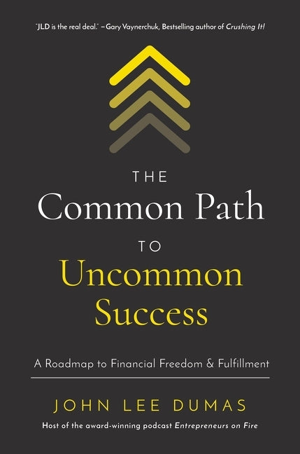Common Path to Uncommon Success: A Roadmap to Financial Freedom and Fulfillment