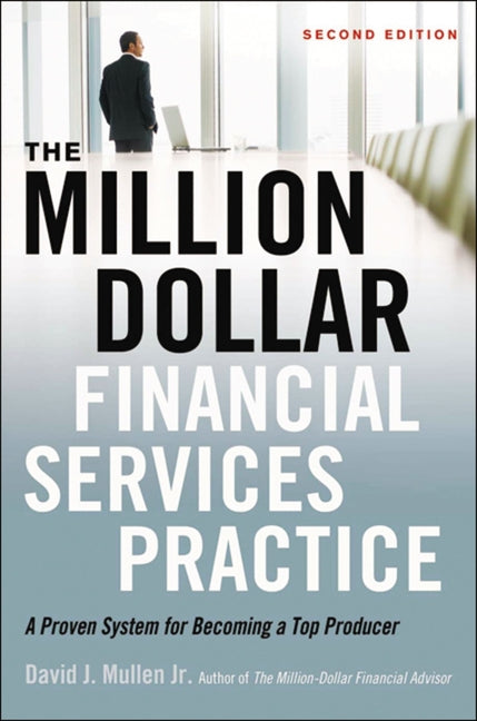 Million-Dollar Financial Services Practice: A Proven System for Becoming a Top Producer