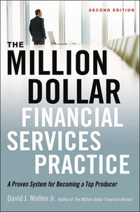 The Million-Dollar Financial Services Practice: A Proven System for Becoming a Top Producer