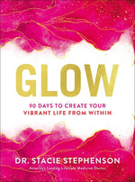 Glow: 90 Days to Create Your Vibrant Life from Within