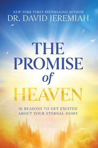 Promise of Heaven: 31 Reasons to Get Excited about Your Eternal Home