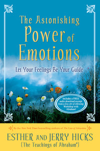 Astonishing Power of Emotions: Let Your Feelings Be Your Guide