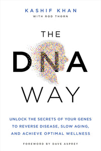 DNA Way: Unlock the Secrets of Your Genes to Reverse Disease, Slow Aging, and Achieve Optimal Wellness