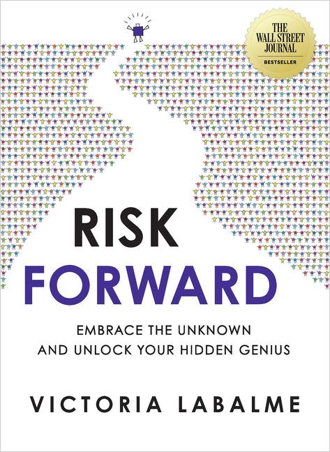 Risk Forward: Embrace the Unknown and Unlock Your Hidden Genius