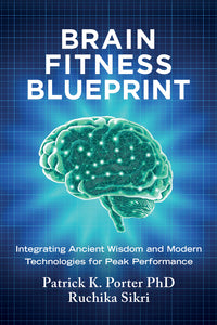 Brain Fitness Blueprint: Integrating Ancient Wisdom and Modern Technologies for Peak Performance
