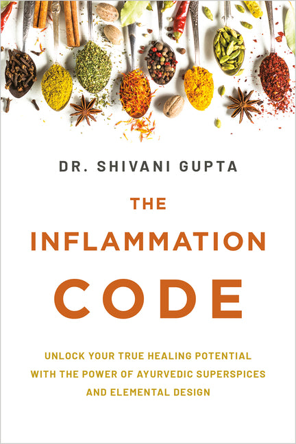 Inflammation Code: Unlock Your True Healing Potential with the Power of Ayurvedic Superspices and Elemental Design
