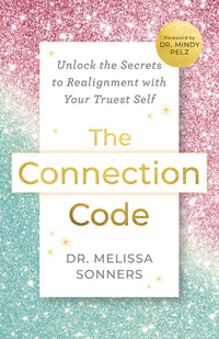 Connection Code: Unlock the Secrets to Realignment with Your Truest Self