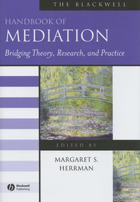 Blackwell Handbook of Mediation: Bridging Theory, Research, and Practice