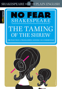 The Taming of the Shrew: No Fear Shakespeare Side-By-Side Plain English