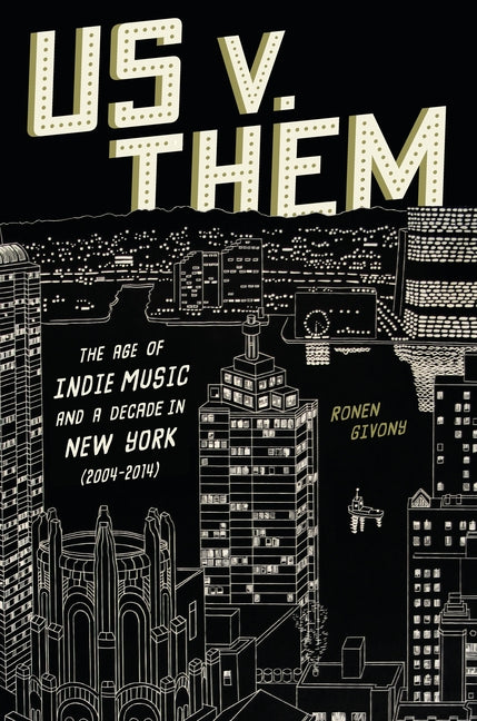 Us V. Them: The Age of Indie Music and a Decade in New York (2004-2014)
