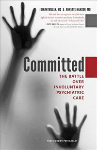 Committed: The Battle Over Involuntary Psychiatric Care