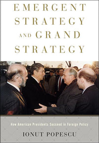 Emergent Strategy and Grand Strategy: How American Presidents Succeed in Foreign Policy