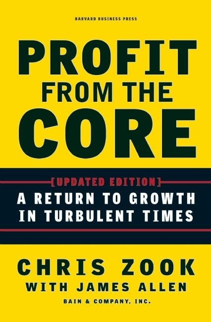 Profit from the Core: A Return to Growth in Turbulent Times (Updated)