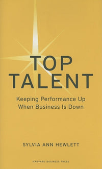 Top Talent: Keeping Performance Up When Business Is Down