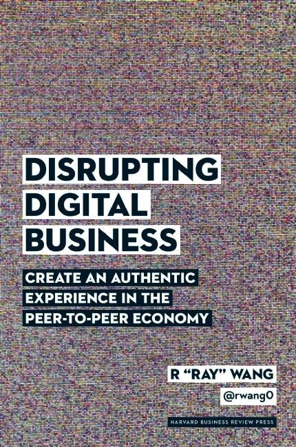 Disrupting Digital Business: Create an Authentic Experience in the Peer-To-Peer Economy