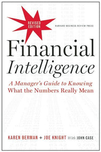 Financial Intelligence: A Manager's Guide to Knowing What the Numbers Really Mean (Revised)