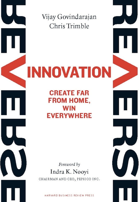 Reverse Innovation: Create Far from Home, Win Everywhere