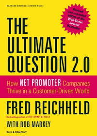Ultimate Question 2.0 (Revised and Expanded Edition): How Net Promoter Companies Thrive in a Customer-Driven World (Revised, Expanded)