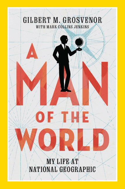 Man of the World: My Life at National Geographic