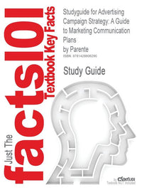 Studyguide for Advertising Campaign Strategy: A Guide to Marketing Communication Plans by Parente, ISBN 9780324271904