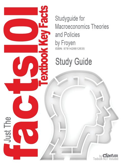 Studyguide for Macroeconomics Theories and Policies by Froyen, ISBN 9780131435827