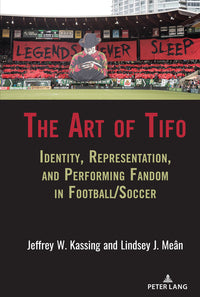 Art of Tifo: Identity, Representation, and Performing Fandom in Football/Soccer