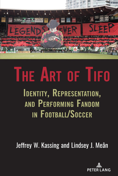 Art of Tifo: Identity, Representation, and Performing Fandom in Football/Soccer