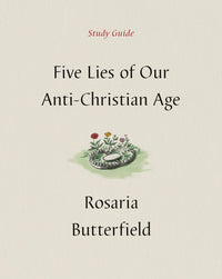 Five Lies of Our Anti-Christian Age Study Guide