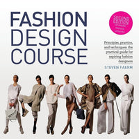 Fashion Design Course: Principles, Practice, and Techniques: The Practical Guide for Aspiring Fashion Designers (Revised)