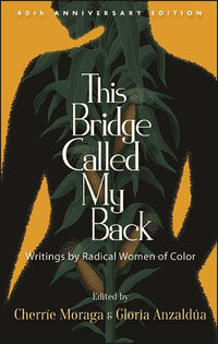 This Bridge Called My Back: Writings by Radical Women of Color (Anniversary)